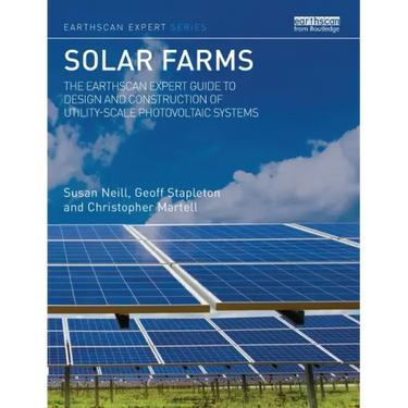 Solar Farms: The Earthscan Expert Guide to Design and Construction of Utility-Scale Photovoltaic Systems