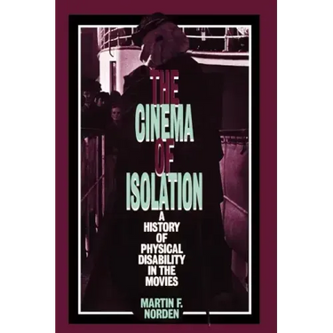 The Cinema of Isolation: A History of Physical Disability in the Movies