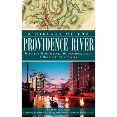 A History of the Providence River: With the Moshassuck, Woonasquatucket & Seekonk Tributaries