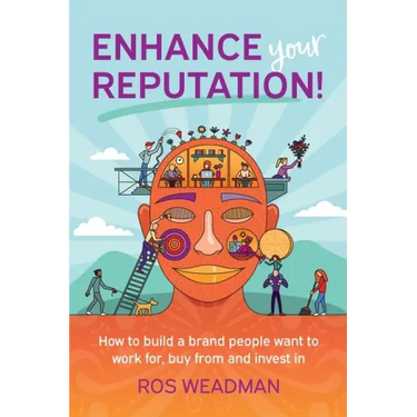 Enhance Your Reputation: How to build a brand people want to work for, buy from and invest in