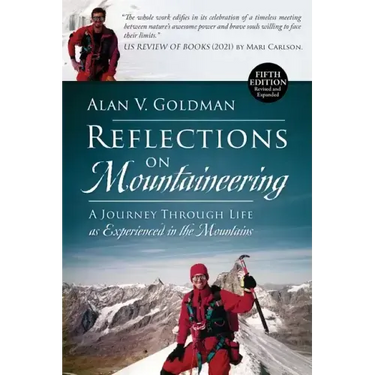 Reflections on Mountaineering: A Journey Through Life as Experienced in the Mountains (FIFTH EDITION, Revised and Expanded) with Addendum