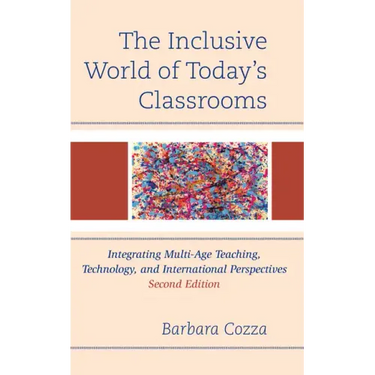 The Inclusive World of Today's Classrooms: Integrating Multi-Age Teaching, Technology, and International Perspectives