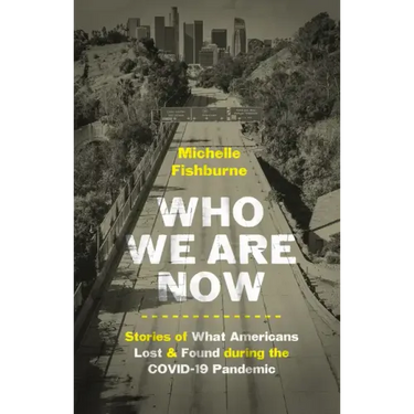 Who We Are Now: Stories of What Americans Lost and Found During the Covid-19 Pandemic