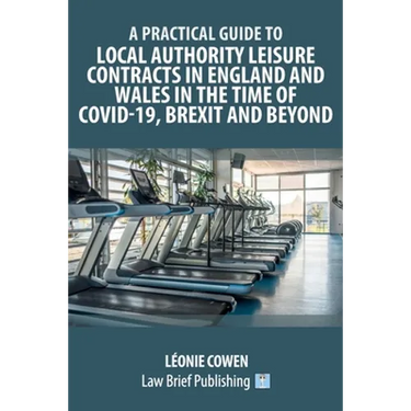 A Practical Guide to Local Authority Leisure Contracts in England and Wales in the Time of Covid-19, Brexit and Beyond