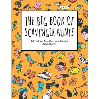 The Big Book Of Scavenger Hunts: 26 Indoor And Outdoor Family Adventures