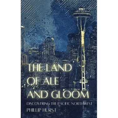 The Land of Ale and Gloom: Discovering the Pacific Northwest