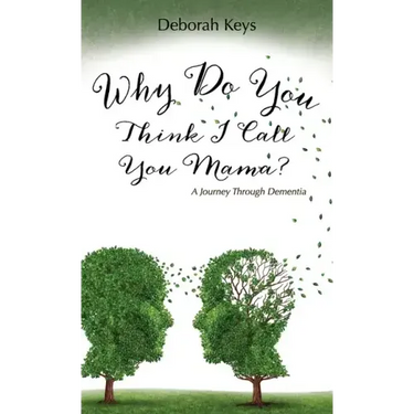 Why Do You Think I Call You Mama? A Journey Through Dementia