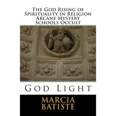 The God Rising of Spirituality in Religion Arcane Mystery Schools Occult: God Light