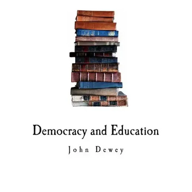 Democracy and Education: An Introduction to the Philosophy of Education