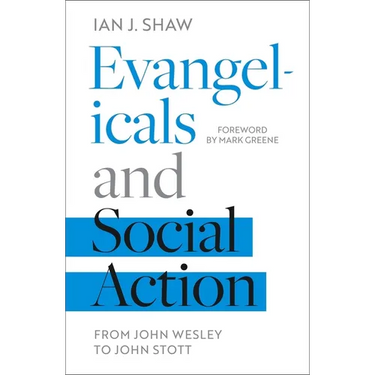 Evangelicals and Social Action: From John Wesley to John Stott