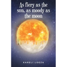 As fiery as the sun, as moody as the moon