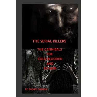 The Serial Killers The Cannibals The Cold Blooded and Ed Gein