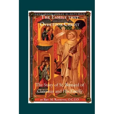 The Family that Overtook Christ: The Story of St. Bernard of Clairvaux and His Family