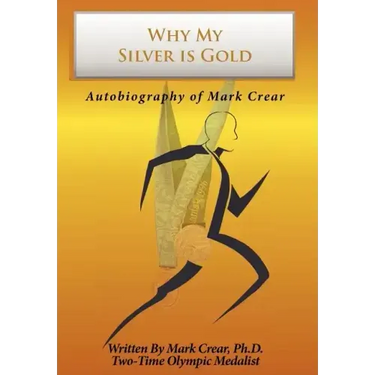 Why My Silver is Gold: Autobiography of Mark Crear