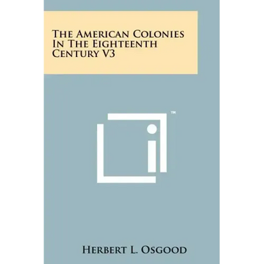 The American Colonies in the Eighteenth Century V3