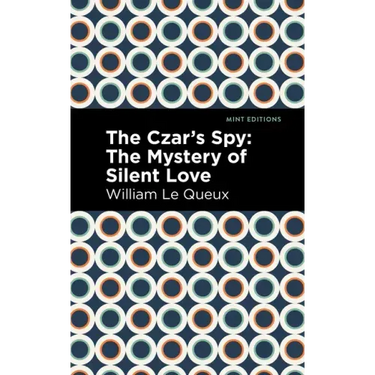 The Czar's Spy: The Mystery of a Silent Love