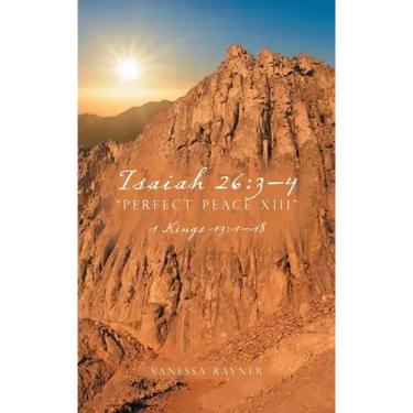 Isaiah 26: 3-4 "Perfect Peace XIII" 1 Kings 19:1-18