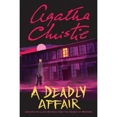 A Deadly Affair: Unexpected Love Stories from the Queen of Mystery