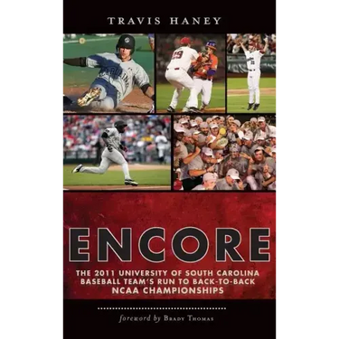 Gamecock Encore: The 2011 University of South Carolina Baseball Team's Run to Back-To-Back NCAA Championships