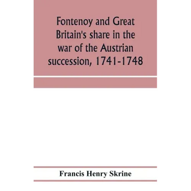 Fontenoy and Great Britain's share in the war of the Austrian succession, 1741-1748