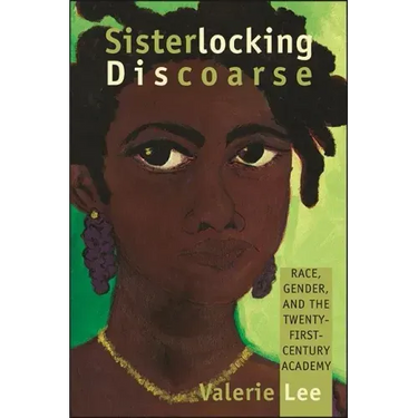 Sisterlocking Discoarse: Race, Gender, and the Twenty-First-Century Academy