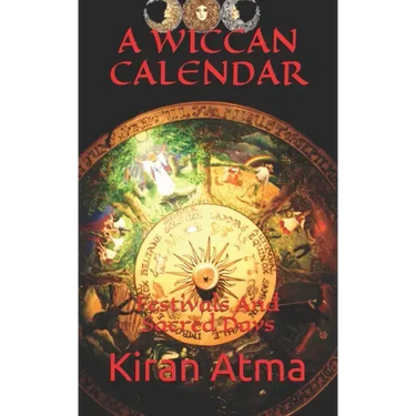 A Wiccan Calendar: Festivals And Sacred Days