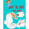 Dot To Dot I Am Kids: Testing and Fun Dot to Dot Puzzles for Kids, Toddlers, Boys and Girls Ages 8-10, 10-12