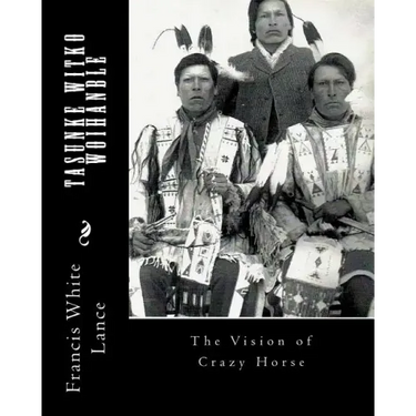 Tasunke Witko Woihanble: The Vision of Crazy Horse