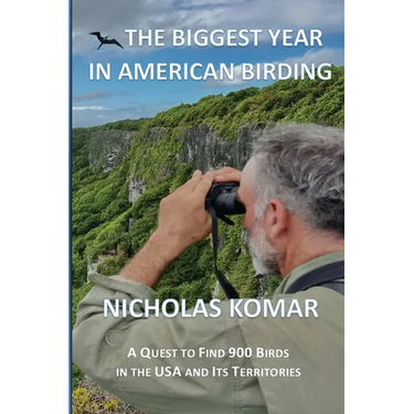 The Biggest Year in American Birding: A Quest to Find 900 Birds in the USA and Its Territories