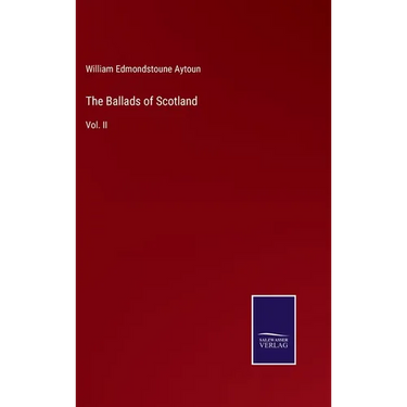 The Ballads of Scotland: Vol. II