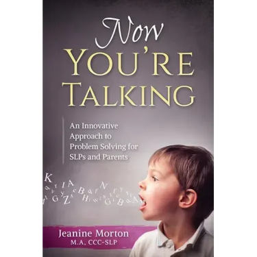 Now You're Talking: An Innovative Approach to Problem Solving for SLPs and Parents