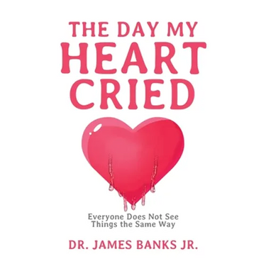 The Day My Heart Cried: Everyone Does Not See Things the Same Way