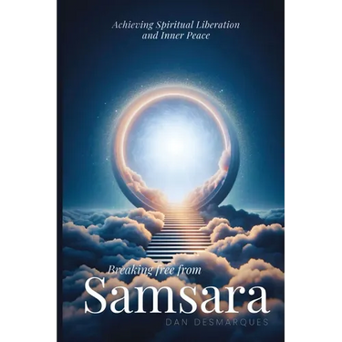 Breaking Free from Samsara: Achieving Spiritual Liberation and Inner Peace