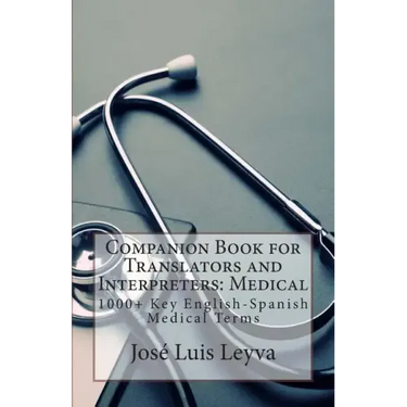Companion Book for Translators and Interpreters: Medical: 1000+ Key English-Spanish Medical Terms