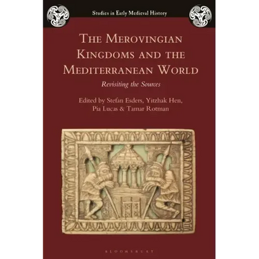 The Merovingian Kingdoms and the Mediterranean World: Revisiting the Sources