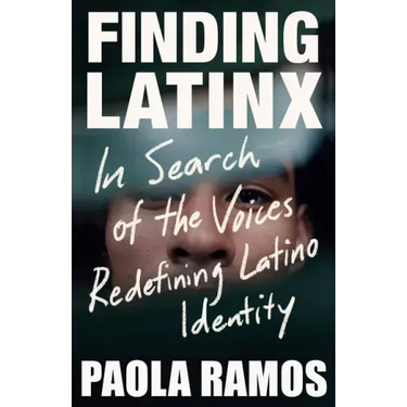 Finding Latinx: In Search of the Voices Redefining Latino Identity