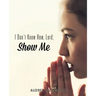 I Don't Know How, Lord; Show Me