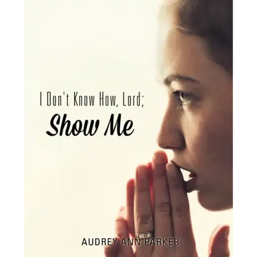 I Don't Know How, Lord; Show Me