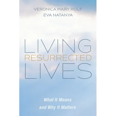 Living Resurrected Lives: What It Means and Why It Matters