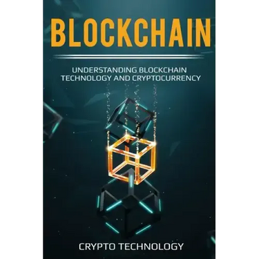 Blockchain: Understanding Blockchain Technology and Cryptocurrency