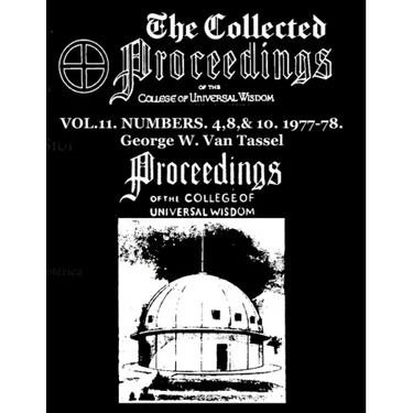 The Collected Proceedings of the College of Universal Wisdom Vol.11. Numbers. 4,8,& 10. 1977-78