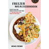 Freezer Meals Cookbook: 45 + Tasty Make Ahead Freezer Recipes for Meaty Dishes (My Best Freezer Meal Recipes and Tips for Freezer Meals)
