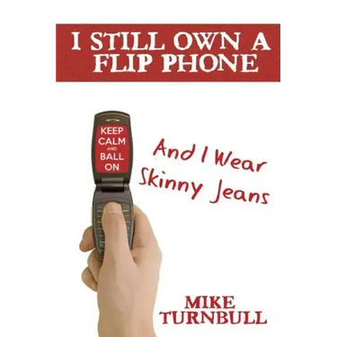 I Still Own a Flip Phone: And I Wear Skinny Jeans
