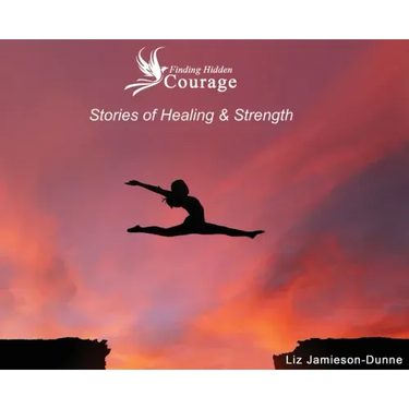 Finding Hidden Courage: Stories of Healing & Strength