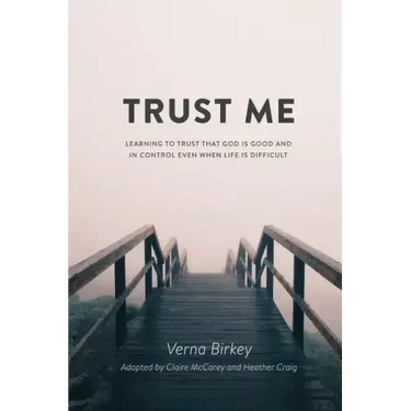 Trust Me: Learning to Trust that God is Good and in Control Even When Life is Difficult