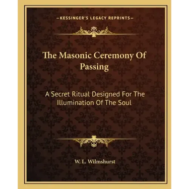 The Masonic Ceremony of Passing: A Secret Ritual Designed for the Illumination of the Soul