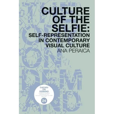 Culture of the Selfie: Self-Representation in Contemporary Visual Culture