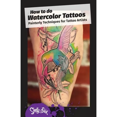 How to do Watercolor Tattoos: Painterly Techniques for Tattoo Artists