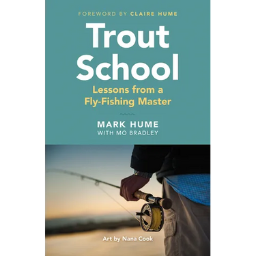 Trout School: Lessons from a Fly-Fishing Master