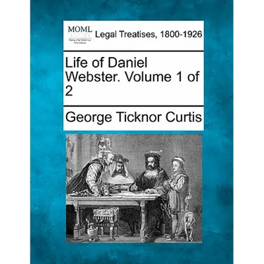 Life of Daniel Webster. Volume 1 of 2